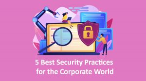 5 Best Security Practices for the Corporate World