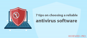 7 tips on choosing a reliable antivirus program