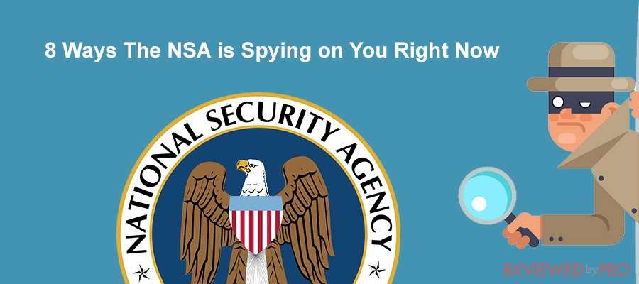 8 Ways The NSA is Spying on You Right Now