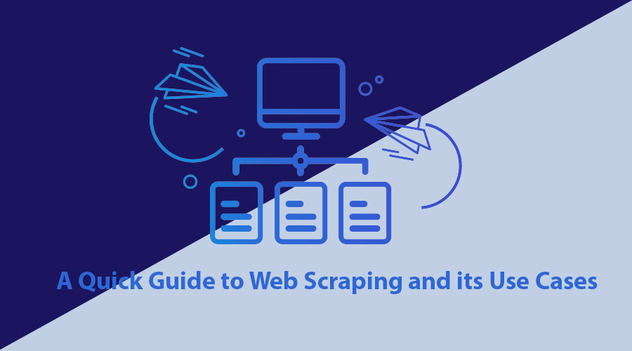 A Quick Guide to Web Scraping and its Use Cases