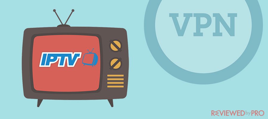 Best VPN for IPTV