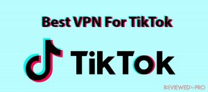 Best VPN For TikTok