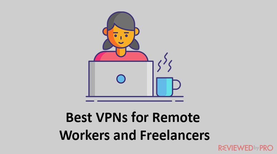 Best VPNs for Remote Workers and Freelancers