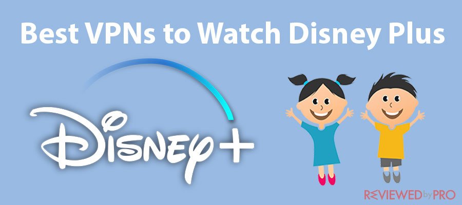 Best VPNs to Watch Disney Plus from Anywhere
