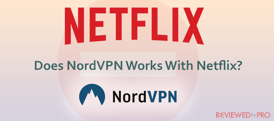  Does NordVPN Works With Netflix? 