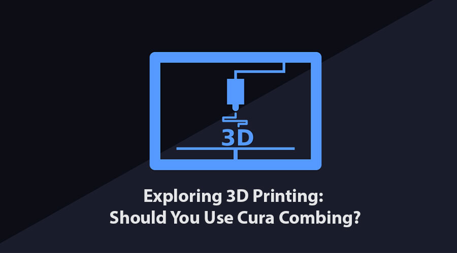 Exploring 3D Printing: Should You Use Cura Combing?