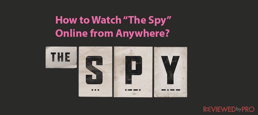 How to Access & Watch “The Spy” Online from Anywhere?