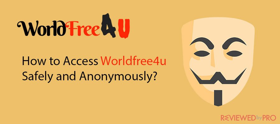 How to Access the blocked Worldfree4u Safely and Anonymously