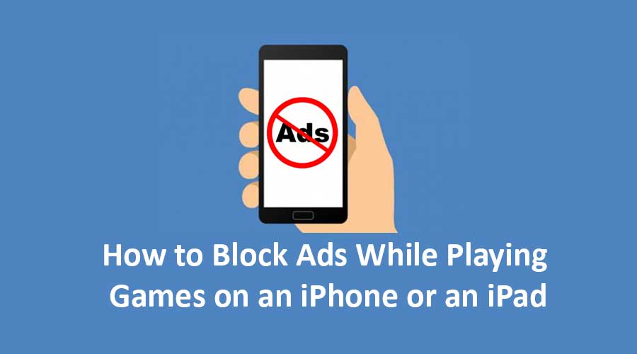 How to Block Ads While Playing Games on an iPhone or an iPad