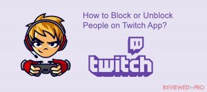 How to Block or Unblock People on Twitch App?