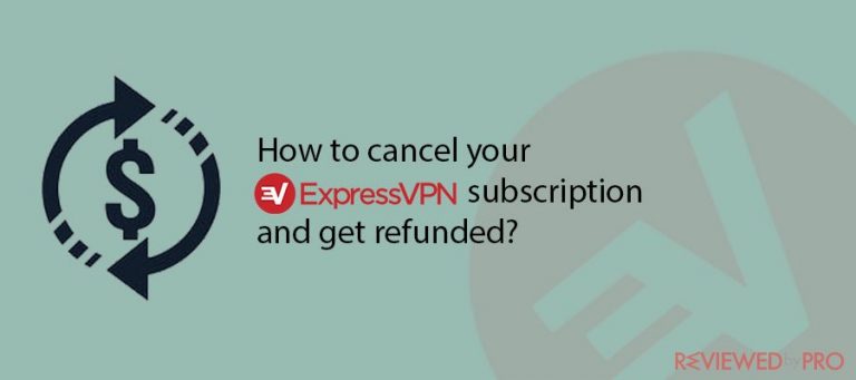 How to cancel your ExpressVPN subscription and get refunded?