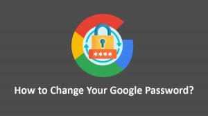 How to Change Your Google Password?