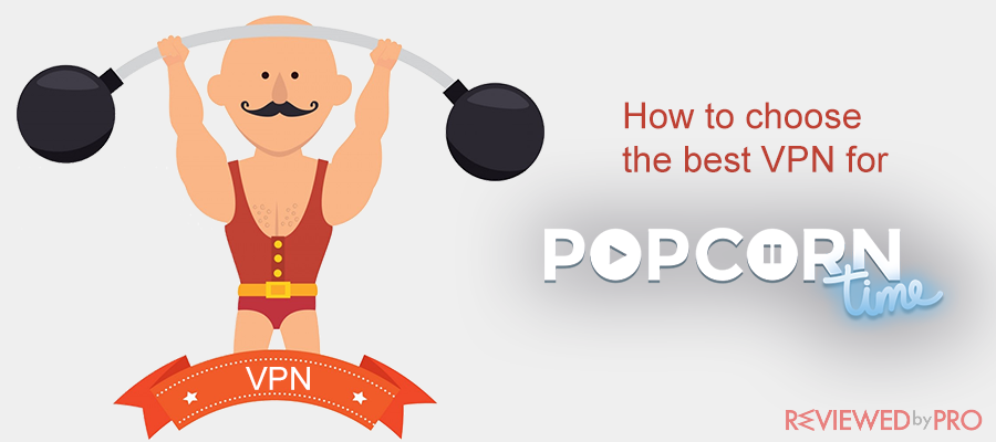 how to choose the best vpn for popcorntime?