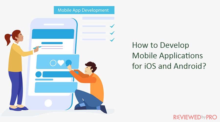 How to Develop Mobile Applications for iOS and Android