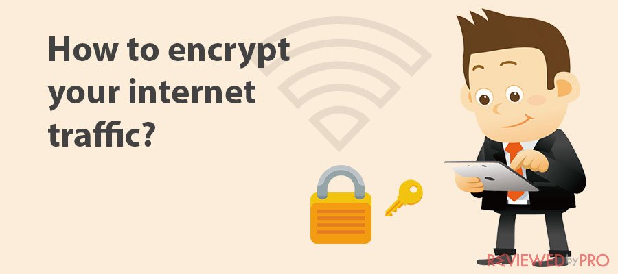 How to encrypt your internet traffic?