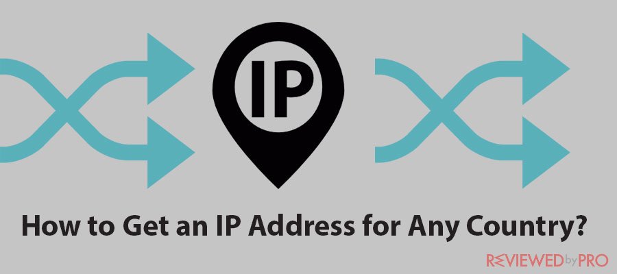 How to Get an IP Address for Any Country