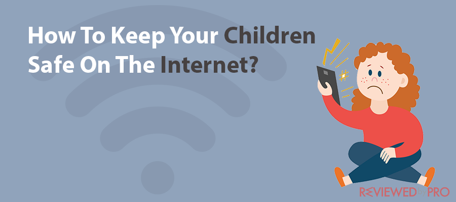How To Keep Your Children Safe On The Internet?