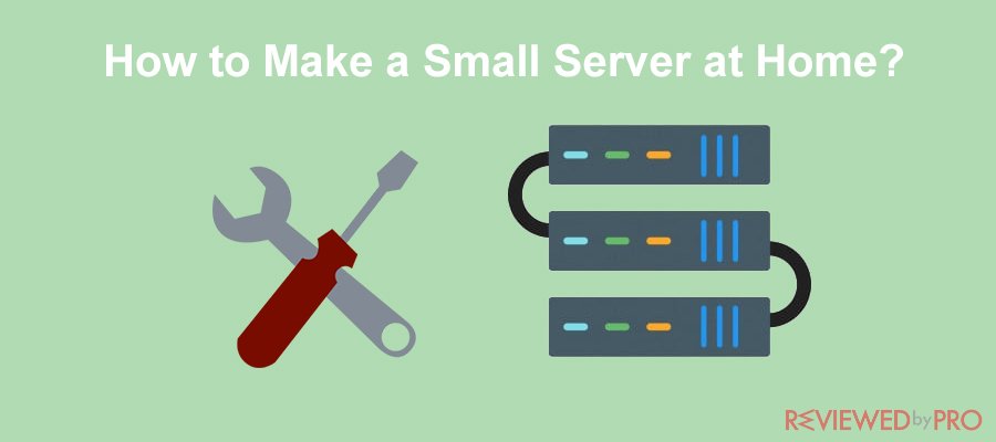How to Make a Small Server at Home?