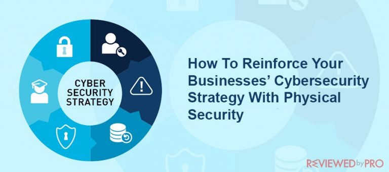 How To Reinforce Your Businesses’ Cybersecurity Strategy With Physical Security How To Reinforce Your Businesses’ Cybersecurity Strategy With Physical Security