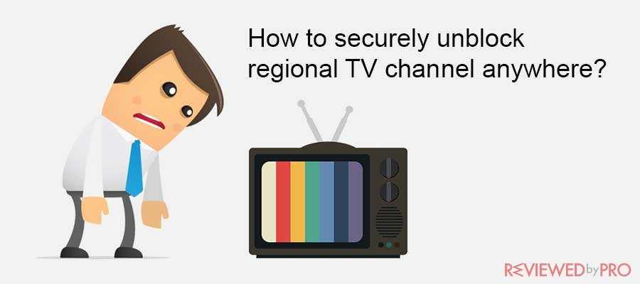 How to securely unblock regional TV channel anywhere?