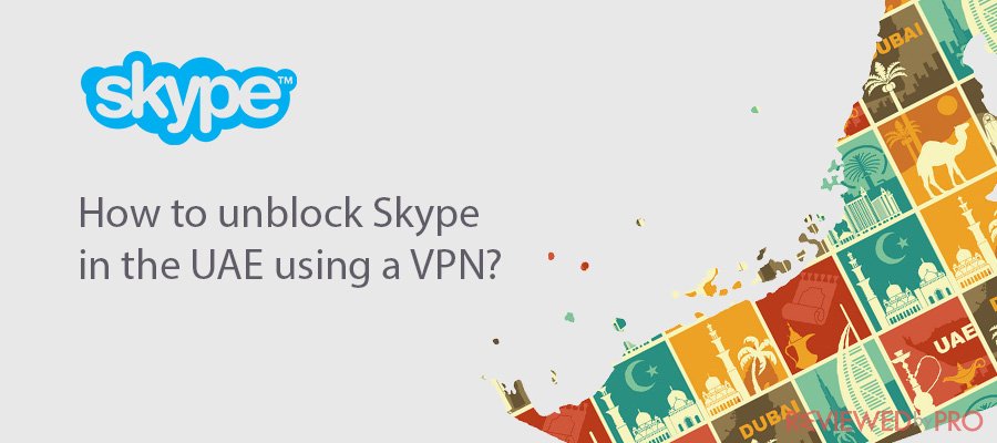 How to unblock Skype in the UAE using a VPN?