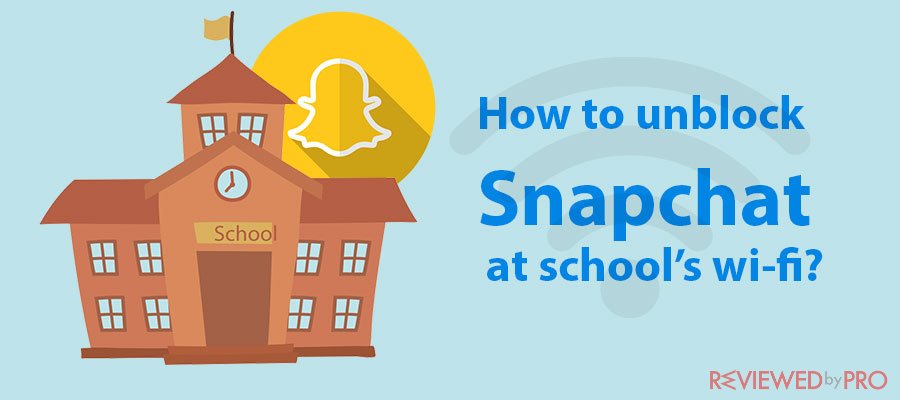 How to unblock Snapchat at school in 2021?