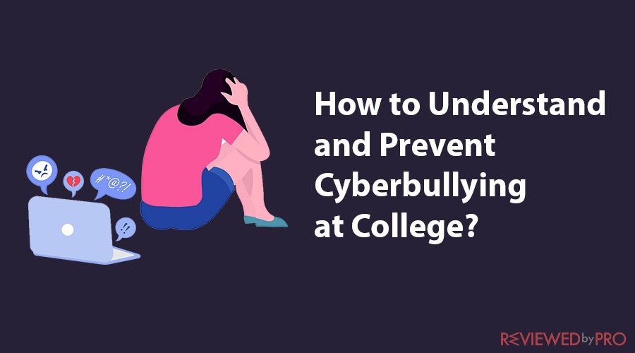 How to Understand and Prevent Cyberbullying at College?
