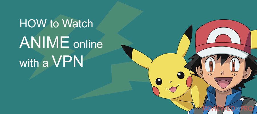Learn how to Watch Anime Online with a VPN 
