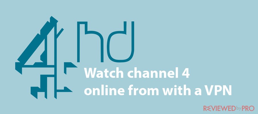 How to watch channel 4 online from abroad with a VPN