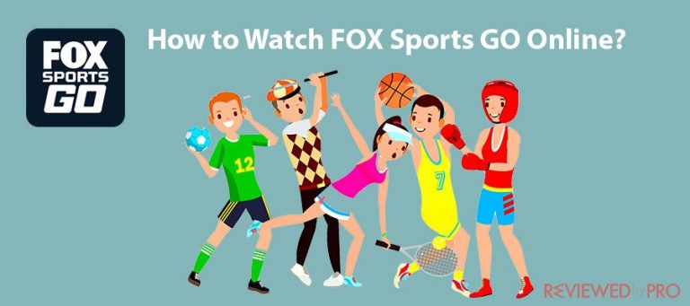 How to Watch FOX Sports GO Online from Anywhere Outside the US