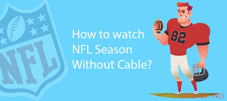 How to watch NFL Season Without Cable?