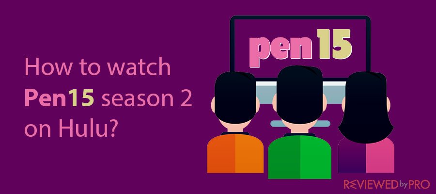 How to watch Pen15 season 2 on Hulu?