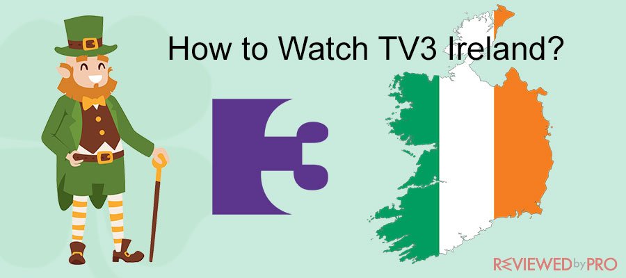 How to Watch TV3 Ireland From Anywhere in the World?