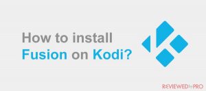 How to install Fusion Addon on Kodi?