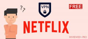 Is it possible to watch American Netflix with a free VPN?