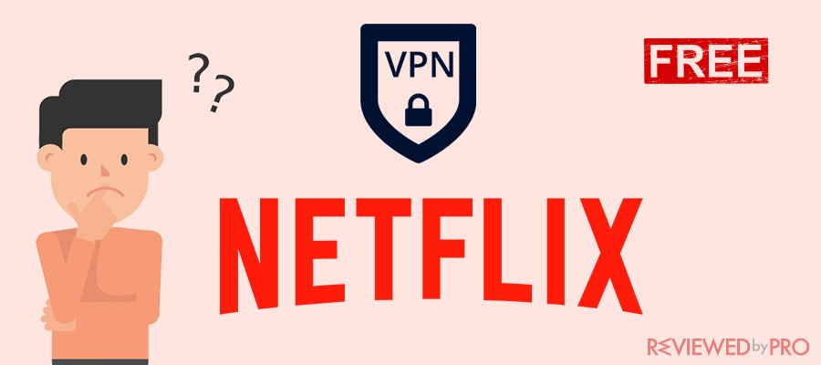 Is it possible to watch American Netflix with a free VPN?