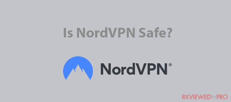 Is it safe to use NordVPN to ensure your privacy?