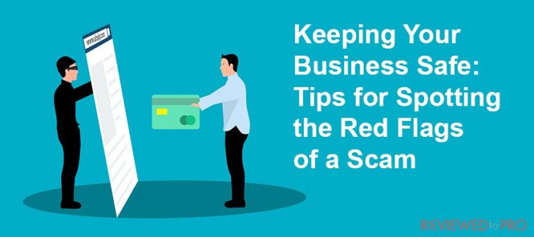 Keeping Your Business Safe: Tips for Spotting the Red Flags of a Scam Keeping Your Business Safe: Tips for Spotting the Red Flags of a Scam
