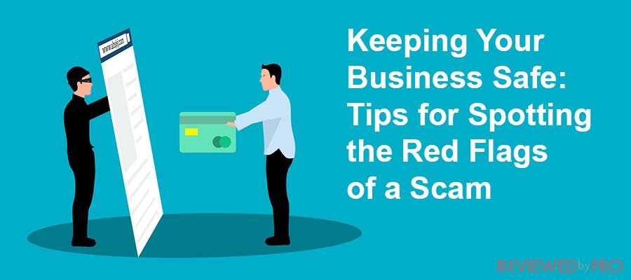 Keeping Your Business Safe: Tips for Spotting the Red Flags of a Scam