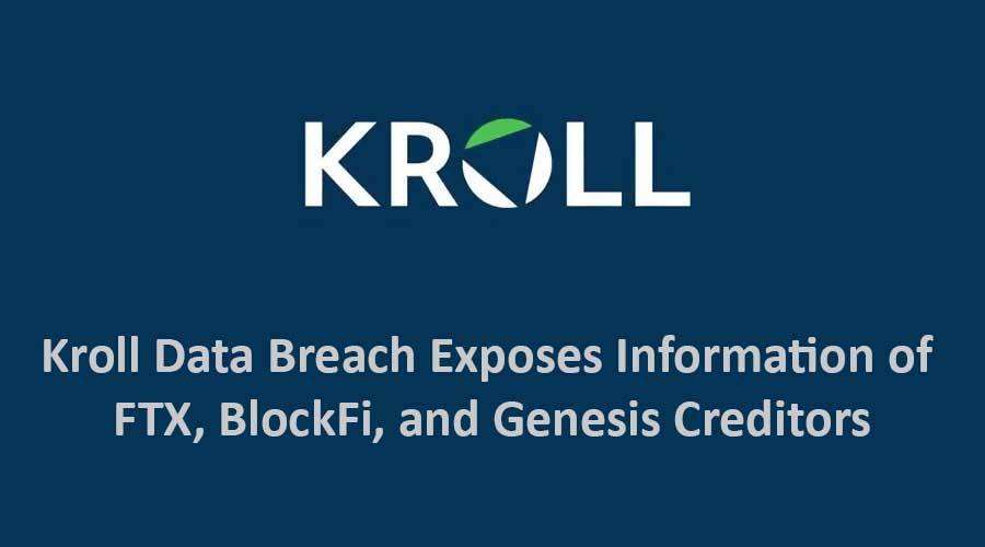 Kroll Data Breach Exposes Information of FTX, BlockFi, and Genesis Creditors