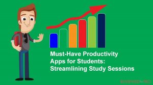 Must-Have Productivity Apps for Students: Streamlining Study Sessions