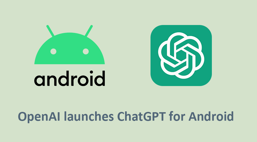  OpenAI launches ChatGPT for Android 