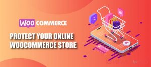 Protect Your Online WooCommerce Store from the hackers