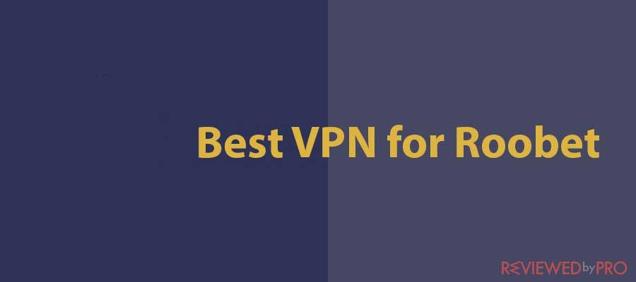 Best VPN for Roobet snapshot