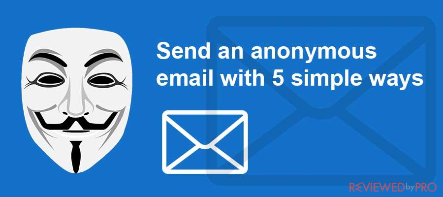 Send an anonymous email with 5 simple ways