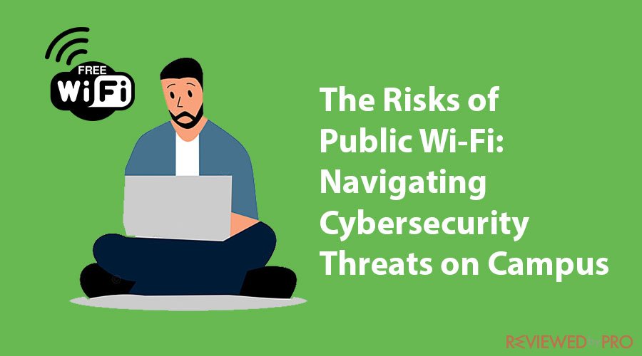 The Risks of Public Wi-Fi: Navigating Cybersecurity Threats on Campus