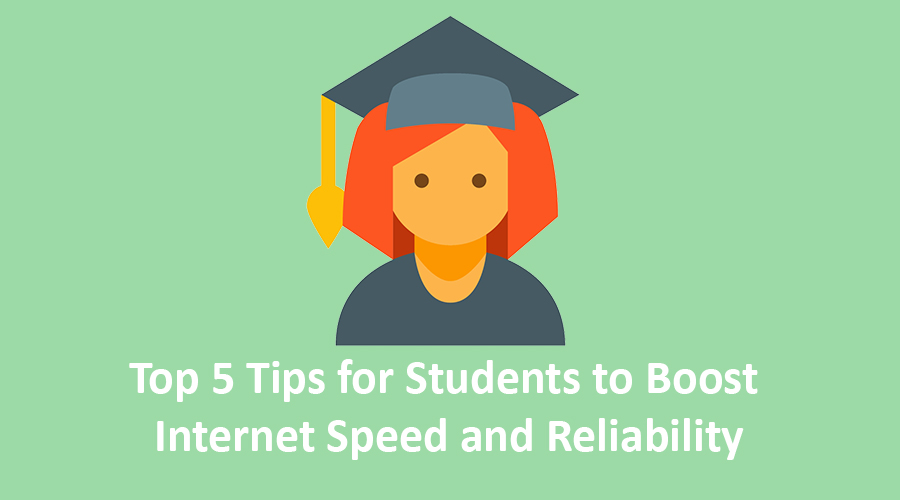 Top 5 Tips for Students to Boost Internet Speed and Reliability