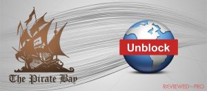 Complete Guide on how to unblock the Pirate Bay