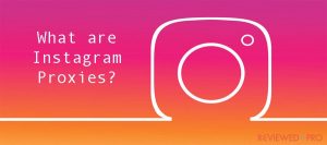 What are Instagram Proxies?