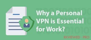 Why a Personal VPN is Essential for Work?